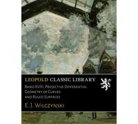 Band XVIII; Projective Differential Geometry of Curves and Ruled Surfaces