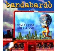 Bandabardo - Se Mi Rilasso...Collasso
