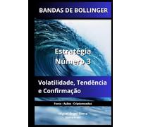 BANDAS DE BOLLINGER: Estratégia Número 3: Volatilidade, Tendência e Confirmação: 8