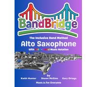 BandBridge Beginning Band Method Book for Alto Saxophone with Color-Coded Music Notation: The Inclusive Band Method