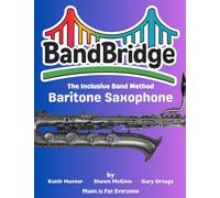 BandBridge Beginning Band Method Book for Baritone Saxophone: The Inclusive Band Method