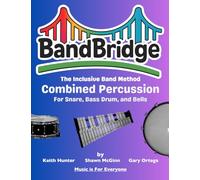 BandBridge Beginning Band Method Book for Combined Percussion (Snare, Bass Drum, and Bells): The Inclusive Band Method
