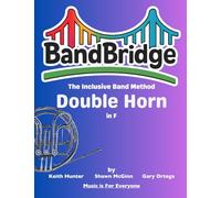BandBridge Beginning Band Method Book for Double Horn in F: The Inclusive Band Method