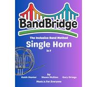 BandBridge Beginning Band Method Book for Single Horn in F: The Inclusive Band Method