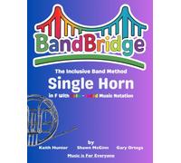 BandBridge Beginning Band Method Book for Single Horn in F with Color-Coded Music Notation: The Inclusive Band Method