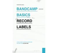 Bandcamp Basics for Record Labels: A quick music business guide to getting started and reaching listeners on Bandcamp