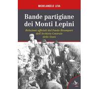 Bande partigiane dei Monti Lepini. Relazioni ufficiali dal Fondo Ricompart dell'Archivio Centrale dello Stato