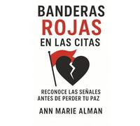 Banderas Rojas en el Noviazgo: Reconociendo las Señales Antes de Perder Tu Paz