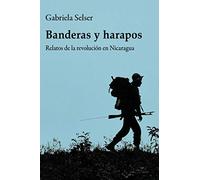 Banderas y harapos: Relatos de la revolución en Nicaragua