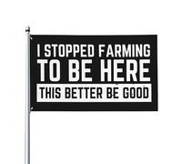 Bandiera 90X150cm, I Stopped Farming To Be Here This Better Be Good Farmers Decorative Bandiere da Balcone Resistente alle Intemperie Bandierine della Decorazione per Balcone Ristoranti