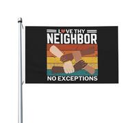 Bandiera 90X150cm, Love Thy Neighbor No Exceptions Best Your Neighbor Ative Doppia Cucitura Bandiere da giardino con Occhielli Flag per Giardino Parata Decorazione