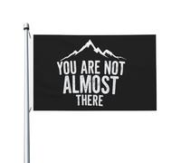 Bandiera 90X150cm, You Are Not Almost There Mountain Doppia Cucitura Bandiere da Balcone Classica Bandierine della Decorazione per All'aperto Interno Esterno