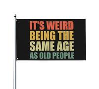 Bandiera Da Giardino It'S Weird Being The Same Age As Old People Bandiera Da Cortile Lavabile Bandiere Decorative Colore Vivido Garden Flag Per Esterno Festival Feste 90X152CM