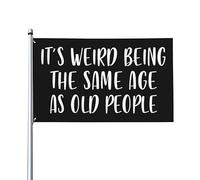 Bandiera Da Giardino It'S Weird Being The Same Age As Old People Funny Bandiere Decorative Antivento Bandiera Da Cortile Durevole Garden Flag Per Celebrazioni Festival Esterno 90X152CM