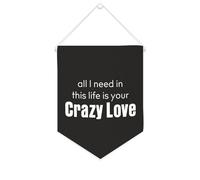 Bandiera da parete in tela con citazione ispiratrice All I Need In This Life Is Your Crazy Love, striscione da appendere per casa e ufficio, 25,4 x 30,5 cm, regalo per inaugurazione della casa