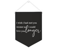 Bandiera da parete in tela con citazione ispiratrice I Wish I Had Met You Sooner So I Could Love You Longer Wall Art Hanging Banner Home Office Decor 30,5 x 40,6 cm Banner su tela Regali di