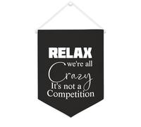 Bandiera da parete in tela con citazione ispiratrice Relax We're All Crazy It's Not A Competition Wall Art Hanging Banner Home Office Decor 30,5 x 40,6 cm Banner in tela Regali di inaugurazione della