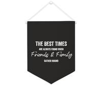 Bandiera da parete in tela con citazione ispiratrice The Best Times Are Always Found When Friends & Family Gather; striscione rotondo da appendere per casa e ufficio, 30,5 x 40,6 cm, regalo per