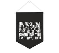 Bandiera da parete in tela con citazione ispiratrice The Worst Way to Miss Someone Is to Be Sitting Right Beside Them, decorazione da parete per casa e ufficio, 30,5 x 40,6 cm, striscione in tela per