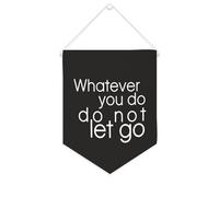 Bandiera da parete in tela con citazione ispiratrice Whatever You Do,do Not Let Go Wall Art Hanging Banner Home Office Decor 25,4 x 30,5 cm banner in tela regali di inaugurazione della casa
