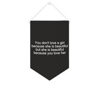 Bandiera da parete in tela con citazione ispiratrice "You Don't Love A Girl Because She Is Beautiful", striscione da appendere per casa e ufficio, 25 x 38 cm, regalo di inaugurazione della casa