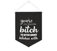 Bandiera da parete in tela con citazione ispiratrice You're My Favorite Bitch to Bitch About Bitches con decorazione da parete per casa e ufficio, 30,5 x 40,6 cm, regalo per inaugurazione della casa