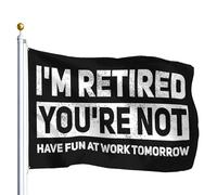 bandiera di benvenuto I'm Retired You're Not Have Fun At Work Tomorrow