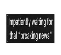 Bandiera Durevole Bandiere Impatiently Waiting For That Breaking News Pro-Democracy Resistente Alle Intemperie Bandierine Della Decorazione Per Interno Ristoranti Decorazione 90X150Cm