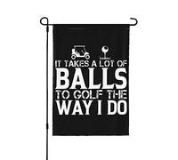 Bandiera It Takes A Lot of Balls to Golf The Way I Bandierina da giardino personalizzata 12x18 banner decorativo bifacciale per la casa