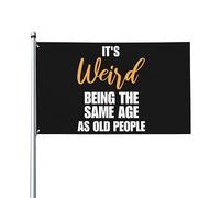 Bandiera It'S Weird Being The Same Age As Old People Bandiera Della Brezza Rinforzata 2 Occhielli Metallici Striscione All'Aperto, Per Celebrazioni, Feste Strada, Giardino, 90x150cm