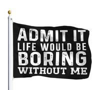 Bandiera Personalizzata Admit It Life Would Be Boring Without Me Bandiera