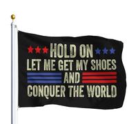 Bandiera Personalizzato Hold On Let Me Get My Shoes And Conquer The World