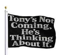 Bandiera Resistente Allo Scolorimento Bandiere Da Giardino Tony'S Not Coming He'S Thinking About It Funny Colori Vivaci Flag Per Conferenza Bar Interno 90X150Cm