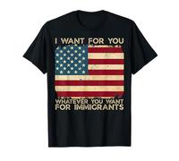 Bandiera USA con scritta "I want for you whatever you want for immigrants Maglietta