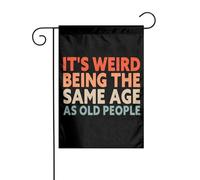 Bandiera Verticale It'S Weird Being The Same Age As Old People Doppia Faccia Bandiera Robuste Decorazioni Da Giardino Per Estate Parete Festa 12X18 Inch