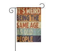 Bandieradacortile It'S Weird Being The Same Age As Old People Robuste Bandiera Appendere Bandiere Giardino Per Strada Decorazioni Prato 12X18 Inch
