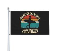 Bandiere Da Giardino You Are Lucky I Am Here I Could Have Gone Surfing Bandiere Decorative Premium Outdoor Bandiera Impermeabile Banner Giardino Per Interno Prato Esterna 90X150 Cm