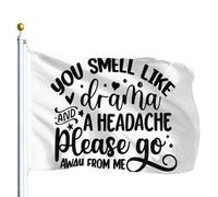 Bandiere Da Giardino You Smell Like Drama And A Headache Please Go Away From Me Bandiera Decorativa Premium Bandiera Dell'Orgoglio Durevole Bandiere Da Cortile Per Esterno Prato 152X90CM
