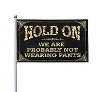 Bandiere da uomo Hold On We'Re Probabilmente non indossa pantaloni bandiera accessori per la stanza da gioco bandiere per camera da letto (30 x 45 cm)