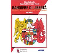 Bandiere di libertà. Simboli e bandiere dei popoli padano-alpini. Padania