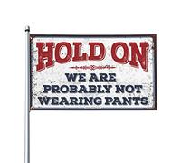 Bandiere fantastiche per dormitorio universitario, con scritta "Hold On We'Re Probably Not Wearing Pants Flag Funny Flags for Guys Beer Decor" (120 x 180 cm)