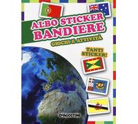 Bandiere. Giochi e attività. Albo sticker. Con adesivi. Ediz. illustrata