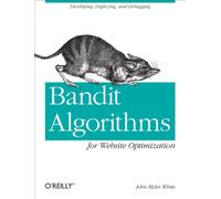 Bandit Algorithms for Website Optimization: Developing, Deploying, and Debugging