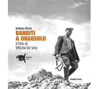 Banditi a Orgosolo. Il film di Vittorio De Seta - Floris Antioco