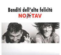 Banditi dell'alta felicità. No Tav