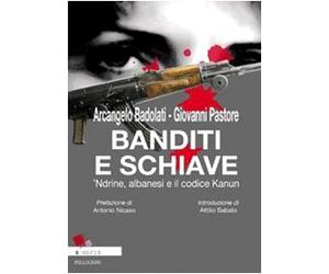 Banditi e schiave. 'Ndrine, albanesi e il codice Kanun di Arcangelo Badolati e Giovanni Pastore