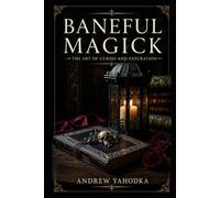 Baneful Magick: The Art of Curses and Execration