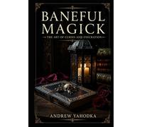 Baneful Magick: The Art of Curses and Execration