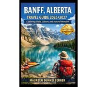 Banff, Alberta Travel Guide 2026/2027: Exploring Trails, Culture, and Natural Wonders.