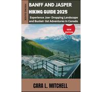 Banff and Jasper Hiking Guide 2025: Experience Jaw-Dropping Landscapes and Bucket-List Adventures in Canada